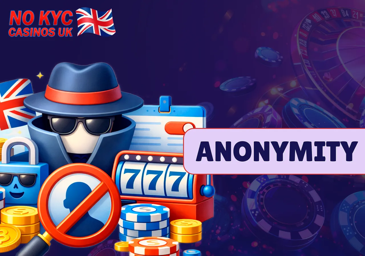 Anonymity allows players to gamble without sharing personal data or documents.